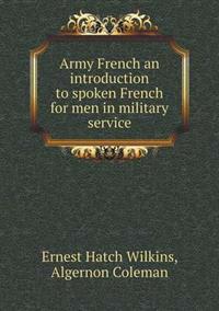 Army French an Introduction to Spoken French for Men in Military Service