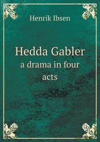 Hedda Gabler a Drama in Four Acts