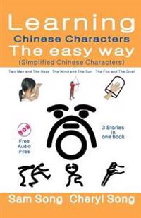 Learning Chinese Characters the Easy Way (Simplified Chinese Characters): Story1: Two Men and the Bear Story2: The Wind and the Sun Story3: The Fox an