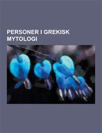 Personer I Grekisk Mytologi: Europa, Perseus, Pandora, Hektor, Akilles, Medea, Oidipus, Narkissos, Pelops, Danae, Amphion, Eurydike, Akrisios, Arac