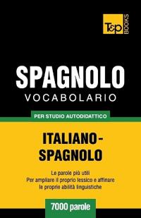 Vocabolario Italiano-Spagnolo Per Studio Autodidattico - 7000 Parole