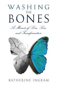 Washing the Bones: A Memoir of Love, Loss, and Transformation