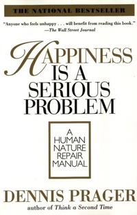 Happiness Is a Serious Problem: A Human Nature Repair Manual