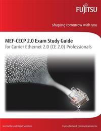Mef-Cecp 2.0 Exam Study Guide: For Carrier Ethernet 2.0 (Ce 2.0) Professionals