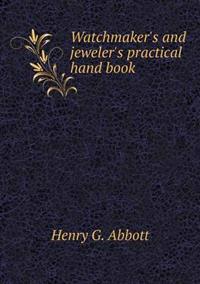 Watchmaker's and Jeweler's Practical Hand Book