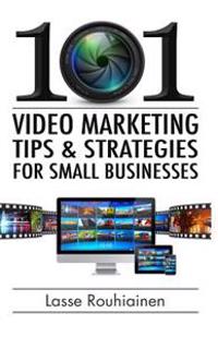 101 Video Marketing Tips and Strategies for Small Businesses