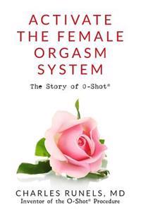 Activate the Female Orgasm System: The Story of O-Shot(r)