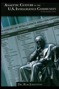 Analytic Culture in the U.S. Intelligence Community: An Ethnographic Study