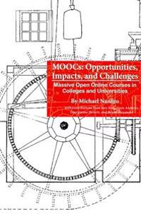 Moocs: Opportunities, Impacts, and Challenges: Massive Open Online Courses in Colleges and Universities