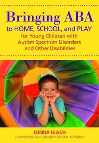 Bringing ABA to Home, School, and Play for Young Children with Autism Spectrum Disorders and Other Disabilities