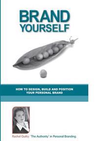 Brand Yourself: How to Design, Build and Position Your Personal Brand