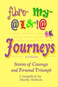 Fibromyalgia Journeys, a Collection: Stories of Courage and Personal Triumph