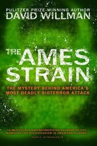 The Ames Strain: The Mystery Behind America's Most Deadly Bioterror Attack