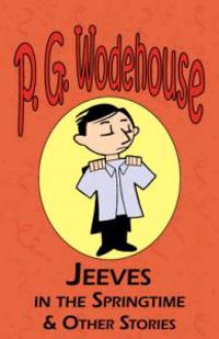 Jeeves in the Springtime & Other Stories