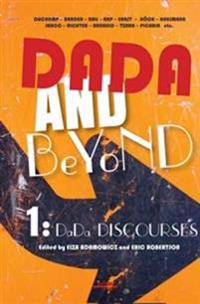 Dada and Beyond: Volume 1: Dada Discourses.