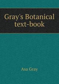 GRAY'S BOTANICAL TEXT-BOOK