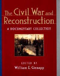 The Civil War and Reconstruction: A Documentary Collection