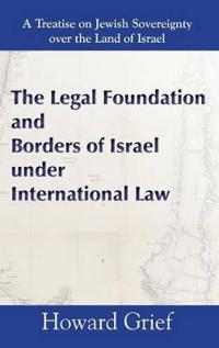 The Legal Foundation and Borders of Israel Under International Law