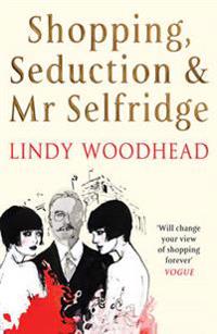 Shopping, Seduction & Mr. Selfridge