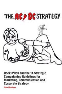 The AC/DC Strategy: Rock'n'roll and the 14 Strategic Campaigning Guidelines for Marketing, Communication and Corporate Strategy