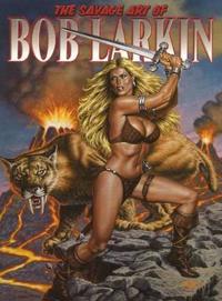 The Savage Art of Bob Larkin