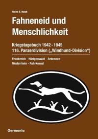 Fahneneid Und Menschlichkeit - Kriegstagebuch 116. Panzerdivision (