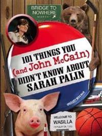 101 Things You and John McCain Didn't Know About Sarah Palin