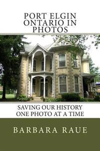 Port Elgin Ontario in Photos: Saving Our History One Photo at a Time
