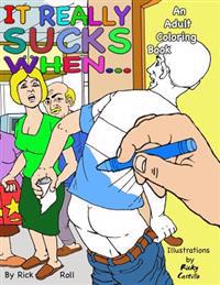 It Really Sucks When...: An Adult Coloring Book of Embarrassing Moments