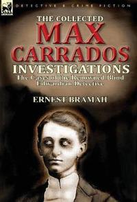The Collected Max Carrados Investigations