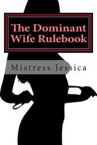 The Dominant Wife Rulebook: Guidelines for the Submissive Husband
