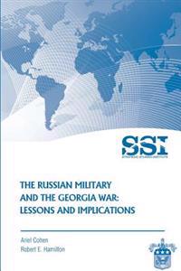 The Russian Military and the Georgia War: Lessons and Implications