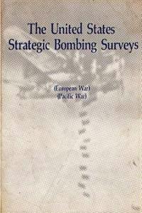 The United States Strategic Bombing Surveys - European War, Pacific War