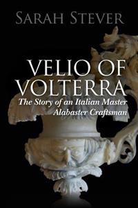 Velio of Volterra: The Story of an Italian Master Alabaster Craftsman