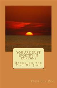 You Are Dust (Poetry in Korean): Poetry Based on the Tao Te Ching