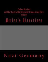 Fuehrer Directives and Other Top-Level Directives of the German Armed Forces 1942-1945: Hitler's Directives