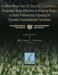 In What Ways Has Us Security Cooperation Programs Been Effective in Helping Kenya to Build Partnership Capacity to Counter Transnational Terrorism