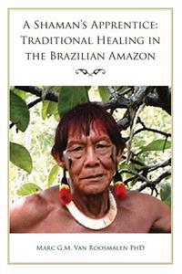 A Shaman's Apprentice: Traditional Healing in the Brazilian Amazon