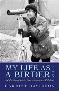 My Life as a Birder Vol. 2: A Collection of Stories from Antarctica to Zululand