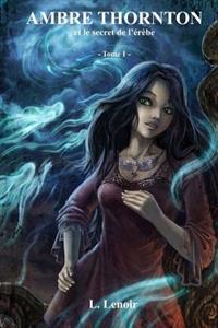 Ambre Thornton Et Le Secret de L'Erebe - Tome 1