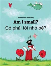 Am I Small? Co Phai Toi Nho Be?: Children's Picture Book English-Vietnamese (Bilingual Edition)