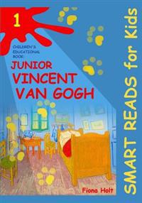 Children's Educational Book: Junior Vincent Van Gogh: A Kid's Introduction to the Artist and His Paintings. Age 7 8 9 10 Year-Olds
