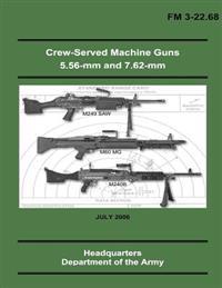 Crew-Served Machine Guns 5.56-MM and 7.62-MM (FM 3-22.68)