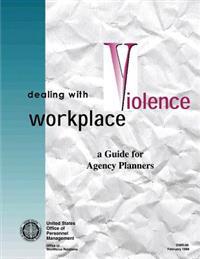 Dealing with Workplace Violence: A Guide for Agency Planners