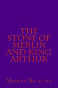 The Stone of Merlin and King Arthur