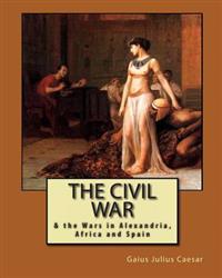 The Civil War: & the Wars in Alexandria, Africa and Spain