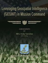 Leveraging Geospatial Intelligence (Geoint) in Mission Command