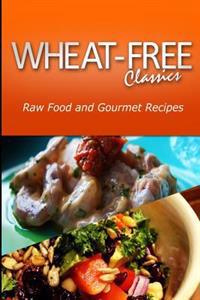 Wheat-Free Classics - Raw Food and Gourmet Recipes