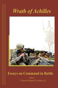 The Wrath of Achilles Essays on Command in Battle