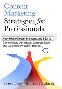 Content Marketing Strategies for Professionals: How to Use Content Marketing and Seo to Communicate with Impact, Generate Sales and Get Found by Searc